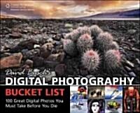 David Buschs Digital Photography Bucket List: 100 Great Digital Photos You Must Take Before You Die (Paperback)