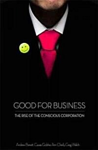 Good for Business : The Rise of the Conscious Corporation (Hardcover)