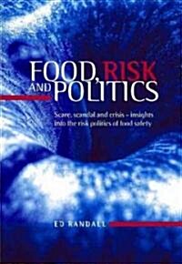 Food, Risk and Politics : Scare, Scandal and Crisis - Insights into the Risk Politics of Food Safety (Hardcover)