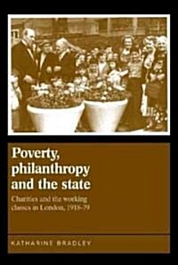 Poverty, Philanthropy and the State : Charities and the Working Classes in London, 1918–79 (Hardcover)