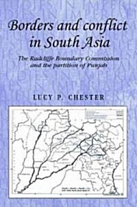 Borders and Conflict in South Asia : The Radcliffe Boundary Commission and the Partition of Punjab (Hardcover)