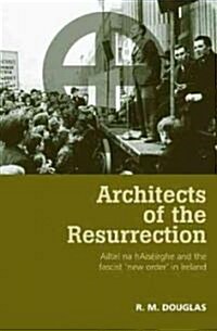 Architects of the Resurrection : Ailtiri Na HaiseIrghe and the Fascist ‘New Order’ in Ireland (Paperback)