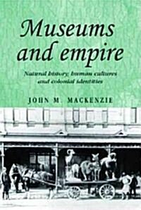 Museums and Empire : Natural History, Human Cultures and Colonial Identities (Hardcover)