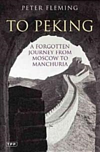 To Peking : A Forgotten Journey from Moscow to Manchuria (Paperback)