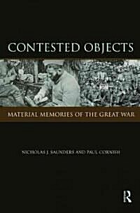 Contested Objects : Material Memories of the Great War (Hardcover)