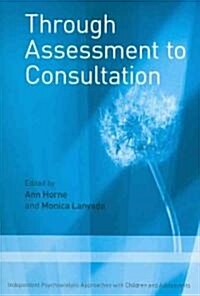 Through Assessment to Consultation : Independent Psychoanalytic Approaches with Children and Adolescents (Paperback)