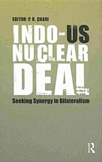 Indo-Us Nuclear Deal: Seeking Synergy in Bilateralism (Hardcover)