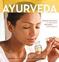Ayurveda: Asian Secrets of Wellness, Beauty and Balance (Paperback)