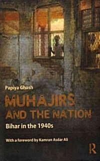 Muhajirs and the Nation : Bihar in the 1940s (Hardcover)