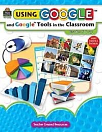 Using Google and Google Tools in the Classroom (Paperback)