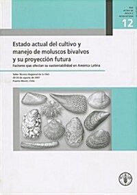 Estado Actual del Cultivo y Manejo de Moluscos Bivalvos y Su Proyeccion Futura: Factores Que Afectan Su Sustentabilidad En America Latina. Taller Tecn (Paperback)