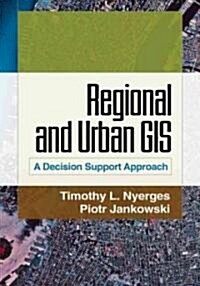 Regional and Urban GIS: A Decision Support Approach (Hardcover)