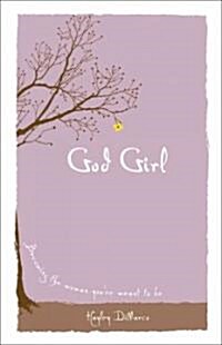 God Girl: Becoming the Woman Youre Meant to Be (Hardcover)