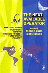 The Next Available Operator: Managing Human Resources in Indian Business Process Outsourcing Industry (Paperback)