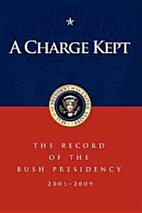 A Charge Kept: The Record of the Bush Presidency 2001-2009 (Paperback)