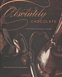 Absolutely Chocolate: Irresistible Excuses to Indulge (Hardcover)