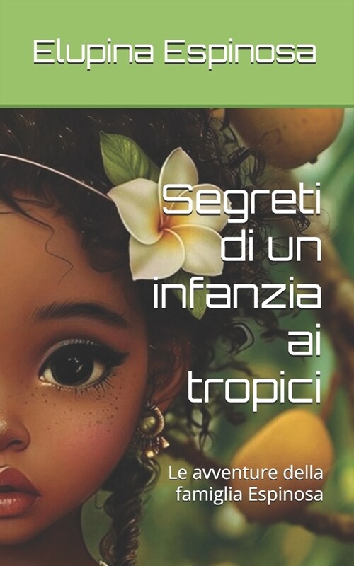 Segreti di un infanzia ai tropici: Le avventure della famiglia Espinosa (Paperback)