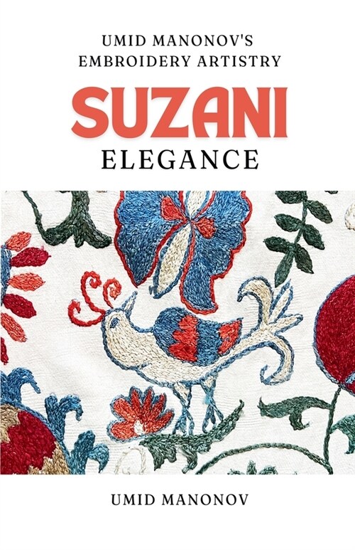 Suzani Elegance: Umid Manonovs Embroidery Artistry (Paperback)