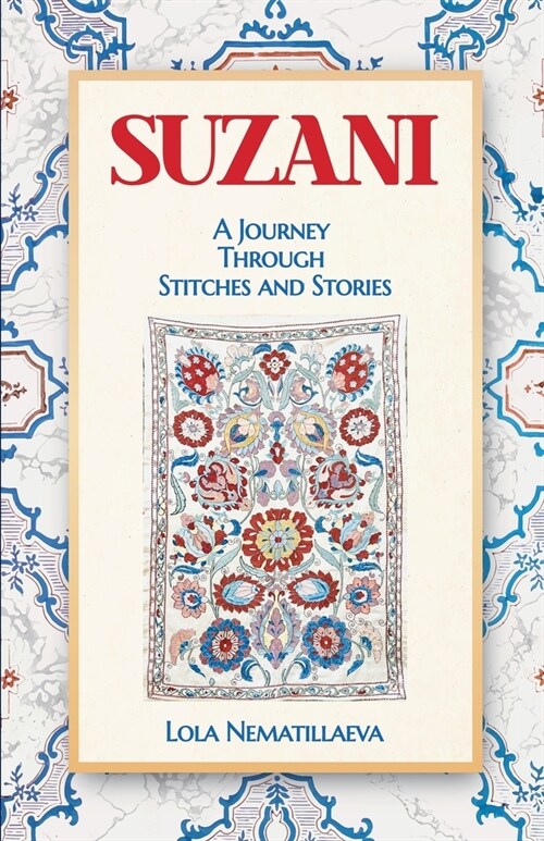 Suzani: A Journey Through Stitches and Stories (Paperback)