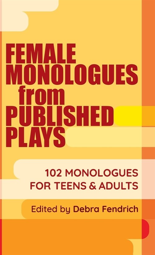 Female Monologues from Published Plays: 102 Monologues for Teens & Adults (Hardcover)