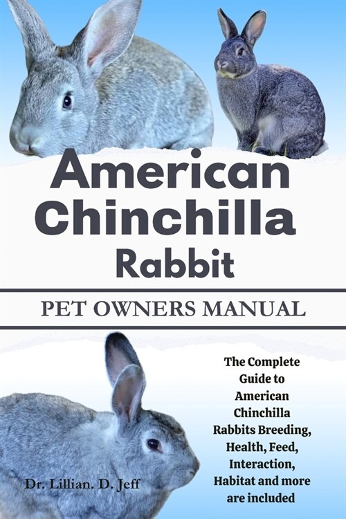 American Chinchilla Rabbit: The Complete Guide to American Chinchilla Rabbits Breeding, Health, Feed, Interaction, Habitat and more are included (Paperback)