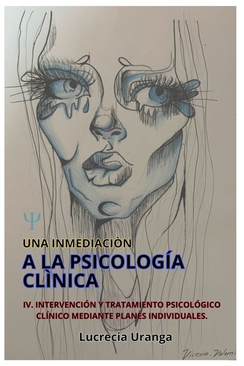 Una Inmediaci? a la Psicolog? Cl?ica: IV. Intervenci? y Tratamiento Psicol?ico Cl?ico Mediante Planes Individuales. (Paperback)