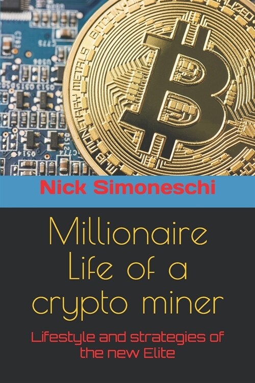 Millionaire Life of a crypto miner: Lifestyle and strategies of the new Techno Elite (Paperback)