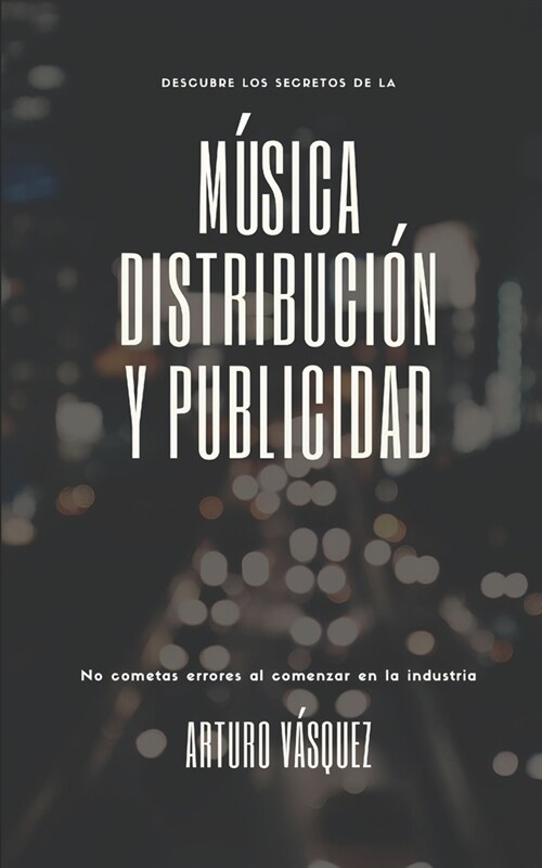 M?ica, Distribuci? y Publicidad: Manual de inicio para el artista independiente (Paperback)