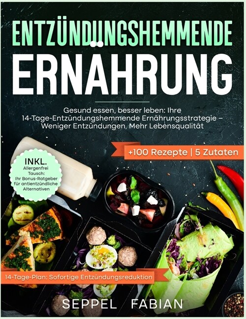 Entz?dungshemmende Ern?rung: Gesund Essen, Besser Leben: Ihre 14-Tage-Entz?dungshemmende Ern?rungsstrategie - Weniger Entz?dungen, Mehr Lebensqu (Paperback)