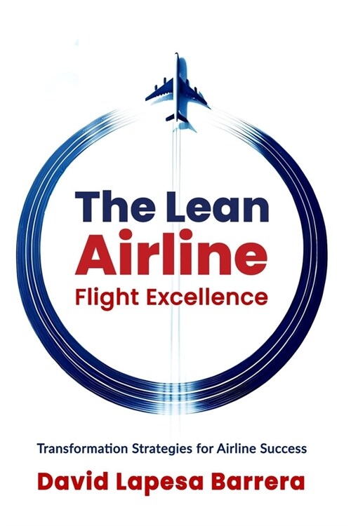 The Lean Airline: Flight Excellence (Paperback)