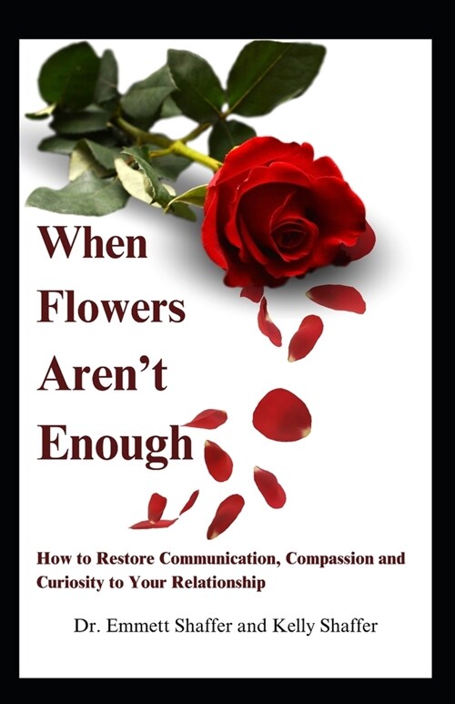 When Flowers Arent Enough: How to Restore Communication, Compassion and Curiosity to Your Relationship (Paperback)