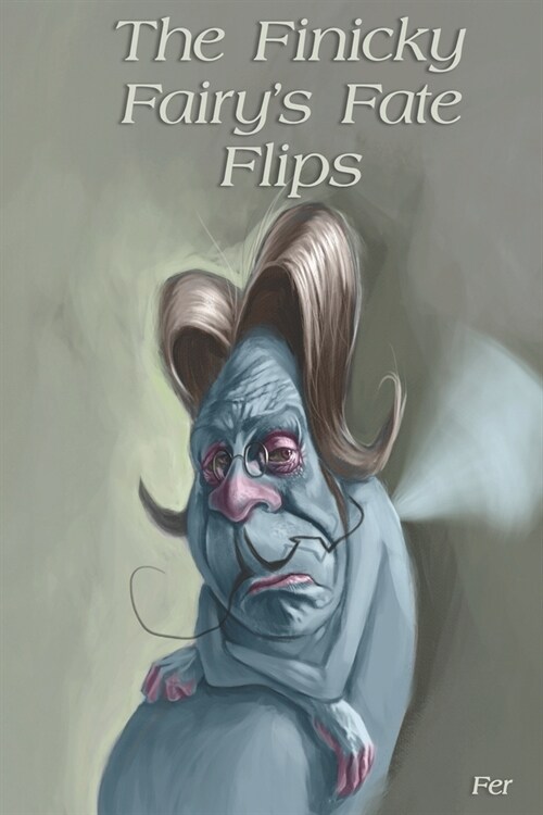 The Finicky Fairys Fate Flips: A story about empathy, courage, and compassion. (Paperback)