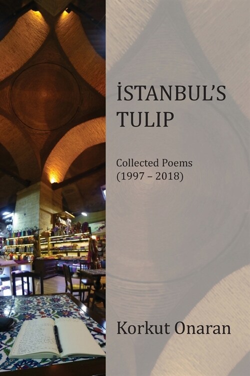 Istanbuls Tulip: Collected Poems: (1997-2018) (Paperback)