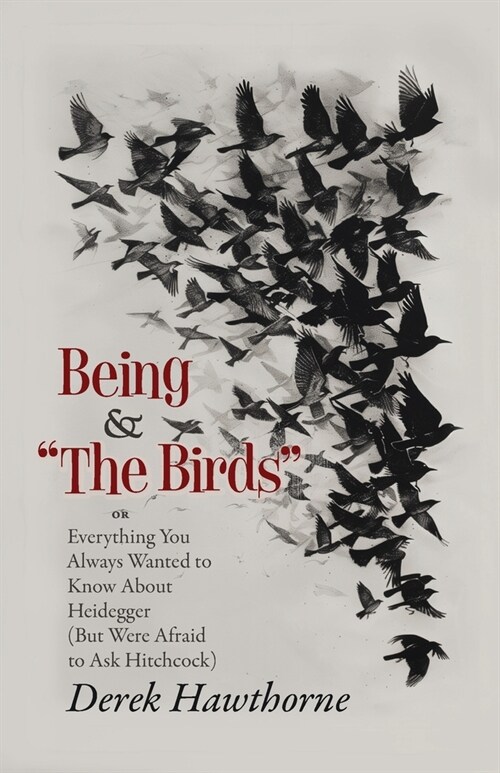 Being and The Birds: Or: Everything You Always Wanted to Know About Heidegger (But Were Afraid to Ask Hitchcock) (Paperback)