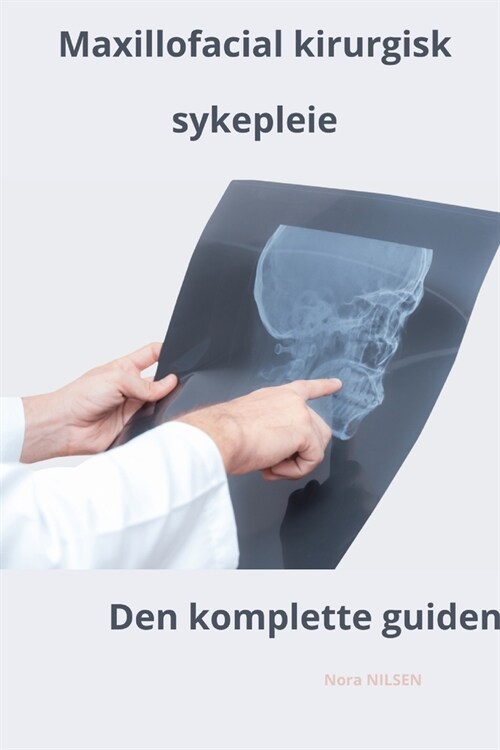 Maxillofacial kirurgisk sykepleie Den komplette guiden (Paperback)