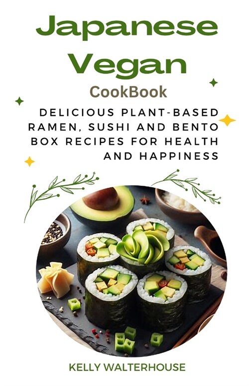 Japanese Vegan Cookbook: Delicious Plant-Based Ramen, Sushi and Bento Box Recipes for Health and Happiness (Paperback)