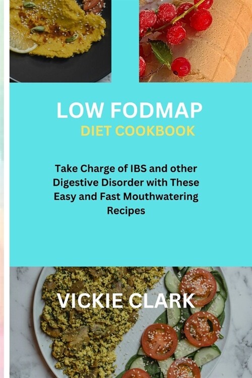 Low FODMAP Diet Cookbook: Take Charge of IBS and other Digestive Disorder with These Easy and Fast Mouthwatering Recipes (Paperback)