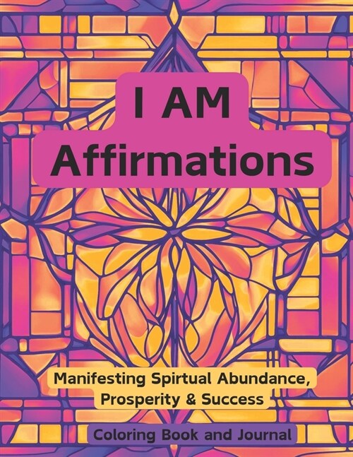 I AM Affirmations: Manifesting Spirtual Abundance, Prosperity & Success Coloring Book (Paperback)