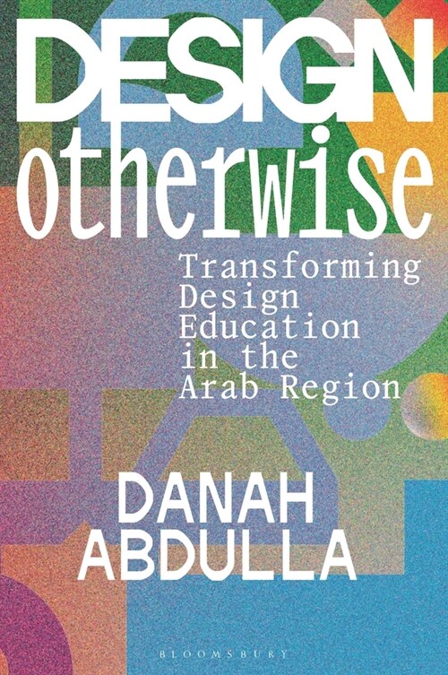 Design Otherwise: Transforming Design Education in the Arab Region (Paperback)