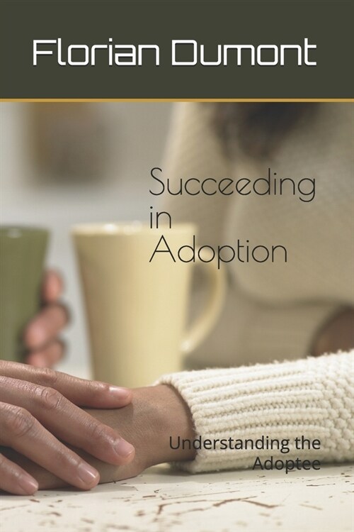 Succeeding in Adoption: Understanding the Adoptee (Paperback)