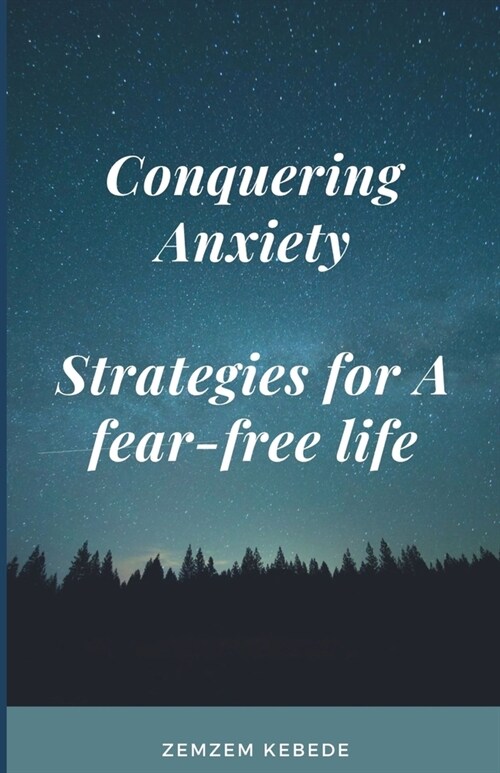 Conquering anxiety: Strategies for a fear-free Life (Paperback)