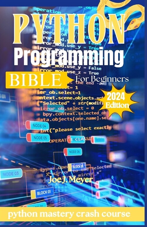 Python Programming Bible for Beginners 2024: python mastery crash course (Essential Python Skills for Success) (Paperback)