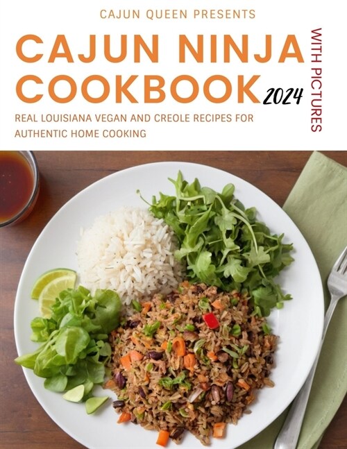 Cajun Ninja Cookbook With Pictures 2024: Real Louisiana Vegan and Creole Recipes for Authentic Home Cooking (Paperback)