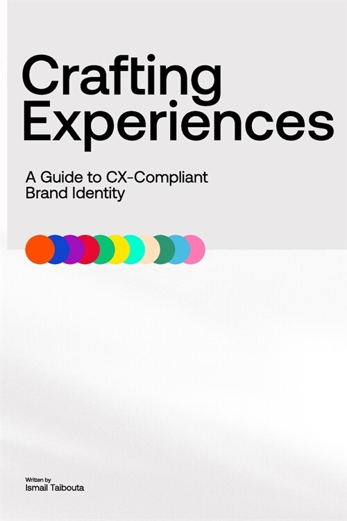 Crafting Experiences: A Guide to CX-Compliant Brand Identity (Paperback)