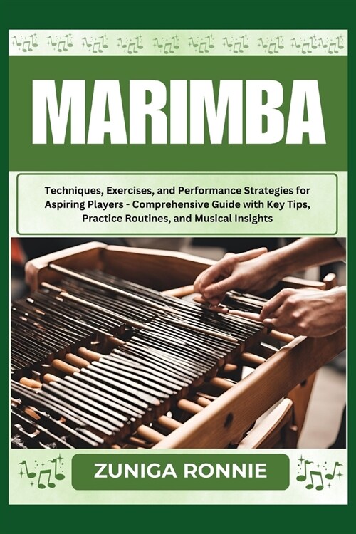 Marimba: Techniques, Exercises, and Performance Strategies for Aspiring Players - Comprehensive Guide with Key Tips, Practice R (Paperback)