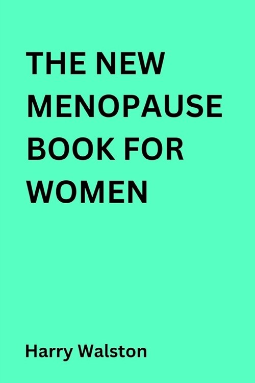 The New Menopause Book for Women: Alternative to a womans stage in life called Menopause (Paperback)