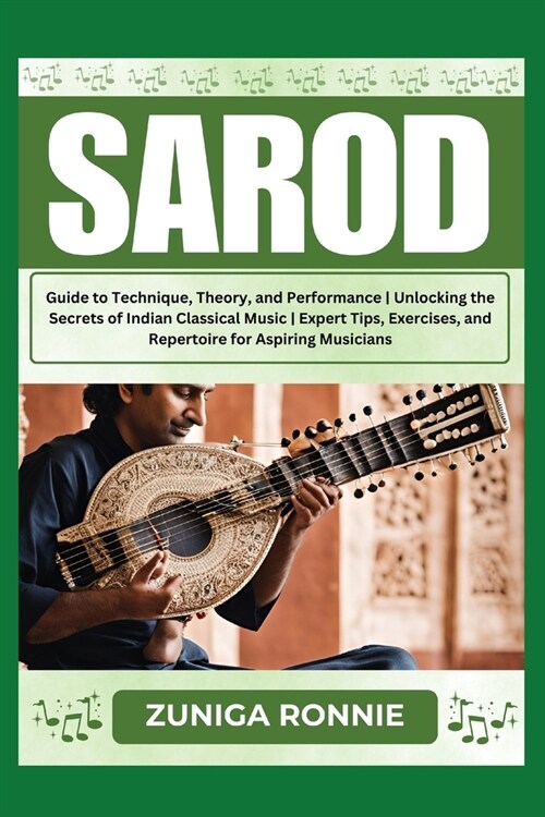 Sarod: Guide to Technique, Theory, and Performance Unlocking the Secrets of Indian Classical Music Expert Tips, Exercises, an (Paperback)