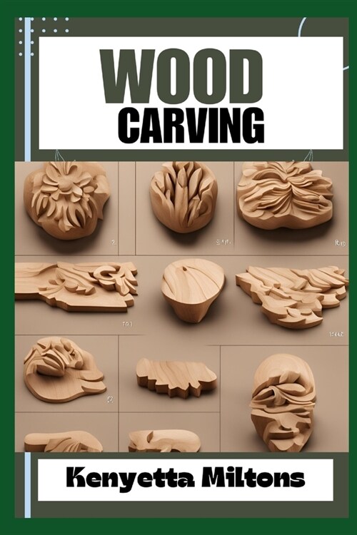 Wood Carving: Techniques, Tools, and Projects for Beginners and Beyond - Unlock the Artistry of Whittling, Relief Carving, and Sculp (Paperback)