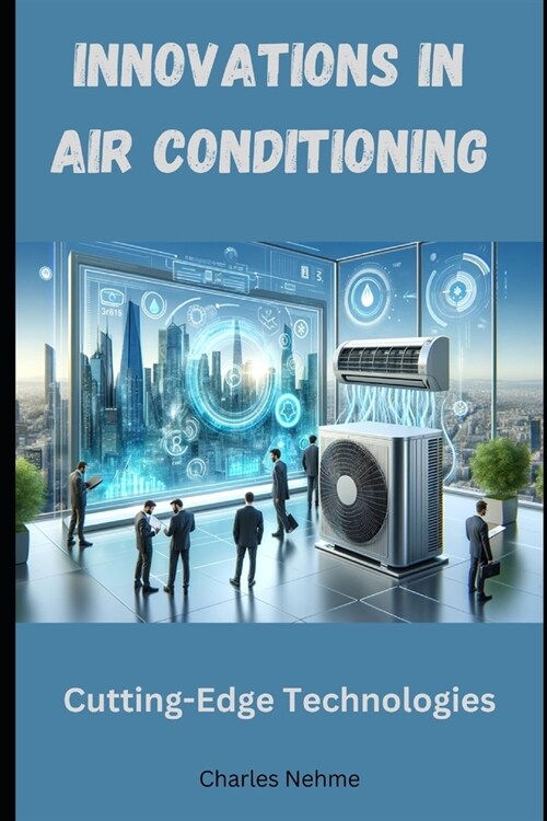 Innovations in Air Conditioning: Cutting-Edge Technologies (Paperback)