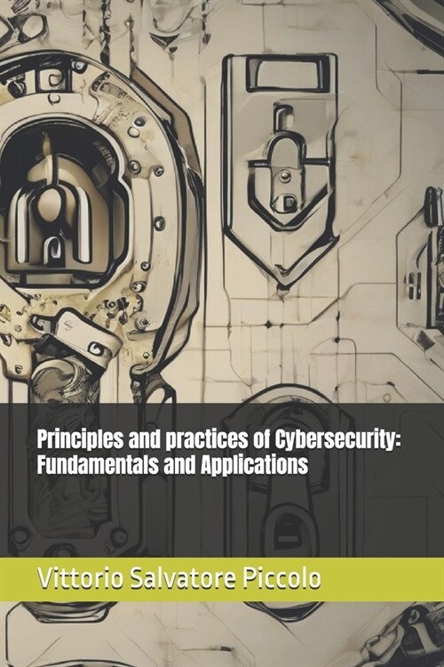 Principles and practices of Cybersecurity: Fundamentals and Applications (Paperback)